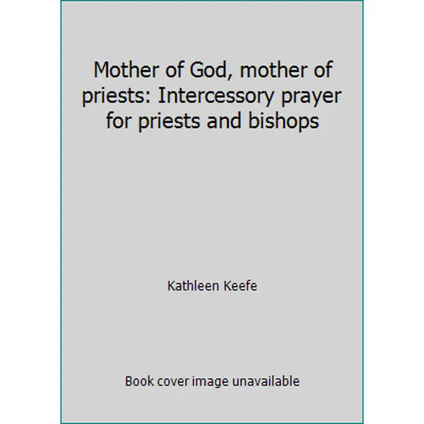 USED-Mother of God, mother of priests: Intercessory prayer for priests and bishops by Kathleen Keefe (Paperback)