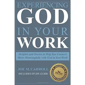 USED-Experiencing God In Your Work: Insights and Stories to Help You Connect More Meaningfully with God in Your Work by Carroll, Joe M. (Paperback)