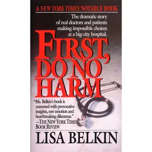 USED-First, Do No Harm: The Dramatic Story of Real Doctors and Patients Making Impossible Choices at a Big-City Hospital by Belkin, Lisa (Mass Market Paperback)