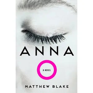 Anna O: A Novel by Matthew Blake [Hardback Book]