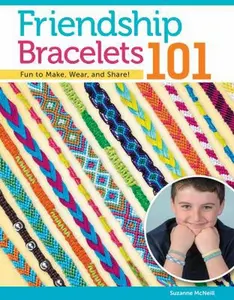USED-Friendship Bracelets 101: Fun to Make, Wear, and Share! by McNeill, Suzanne (Paperback)