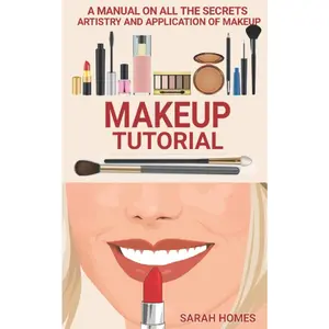 Makeup Tutorial: A Manual On All The Secrets Artistry And Application Of Makeup Paperback – July 9, 2021