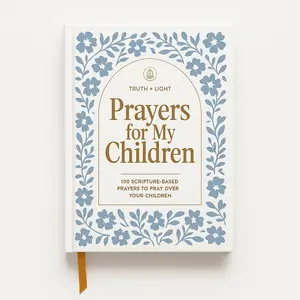 Prayers for My Children: 100 Scripture-Based Prayers with Bible Verses, Parenting Guide for Faith-Focused Support, Religious Book for Parenting Needs & Birthday Gift Ideas