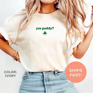 [Sale Up To 50%] Comfort Colors Yes Paddy? Shirt, Women’s Irish Shirt, St. Patrick’s Day Gift, St. Paddy’s Shirt, Shamrock Party Shirt, Gift for Her