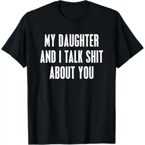 [100% Cotton]  My Daughter and I Talk Shit About You - Hilarious Squad Goals Mom T-Shirt