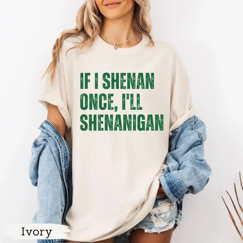Colors If I Shenan Once I’ll Shenanigan T-Shirt, Funny Irish St Patricks Day Shirt, Lucky Shamrock Sarcastic Paddy Tee