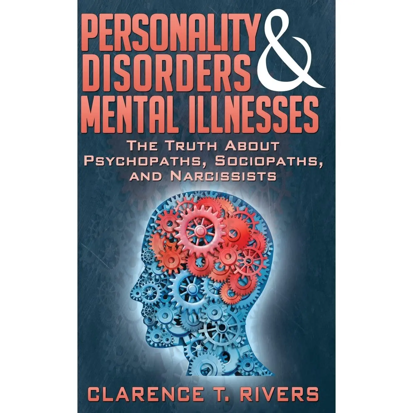 Personality Disorders and Mental Illnesses: The Truth About Psychopaths, Sociopaths, and Narcissists