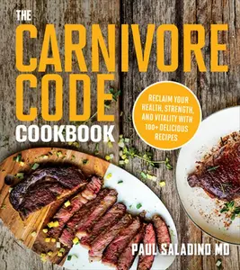 USED-The Carnivore Code Cookbook: Reclaim Your Health, Strength, and Vitality with 100+ Delicious Recipes by Saladino, Paul (Paperback)