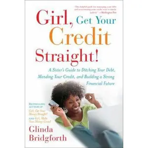 USED-Girl, Get Your Credit Straight!: Girl, Get Your Credit Straight!: A Sister's Guide to Ditching Your Debt, Mending Your Credit, and Building a Strong F by Bridgforth, Glinda (Paperback)