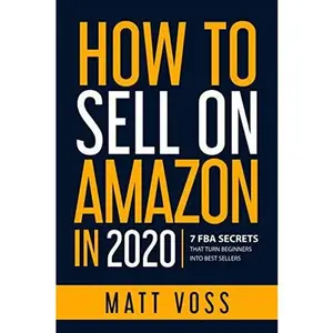 USED-How to Sell on Amazon in 2020: 7 FBA Secrets That Turn Beginners into Best Sellers by Matt Voss (Paperback)