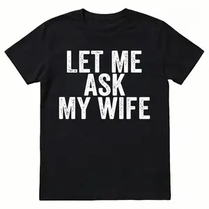 Best Gift for Husband - "Let Me Ask My Wife" Men's T-Shirt - Funny Anniversary, Birthday, Father's Day Present