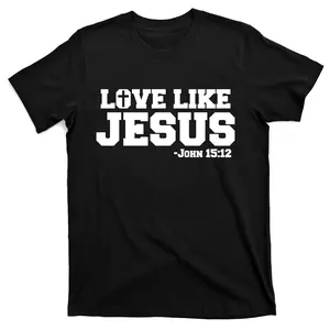 Love Like Jesus John 15 12 Bible Verse Love One Another Christian Catholic T-Shirt