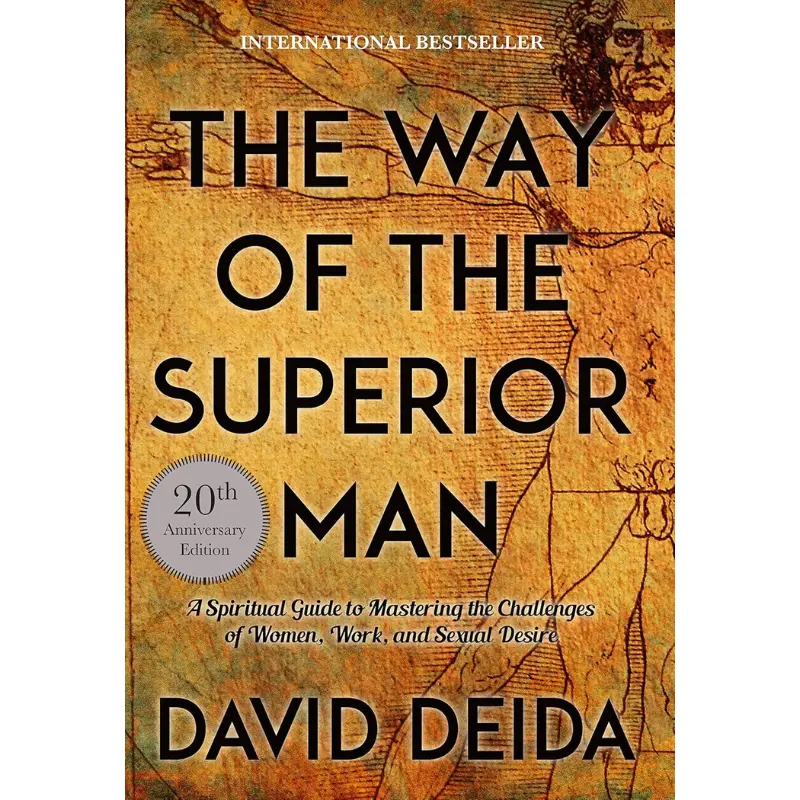 The Way of the Superior Man: A Spiritual Guide to Mastering the Challenges of Women, Work, and Se*ual Desire (20th Anniversary Edition) -- David Deida - Paperback