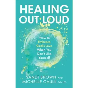 USED Book - Healing Out Loud: How to Embrace God's Love When You Don't Like Yourself by Brown, Sandi (Hardcover) - english