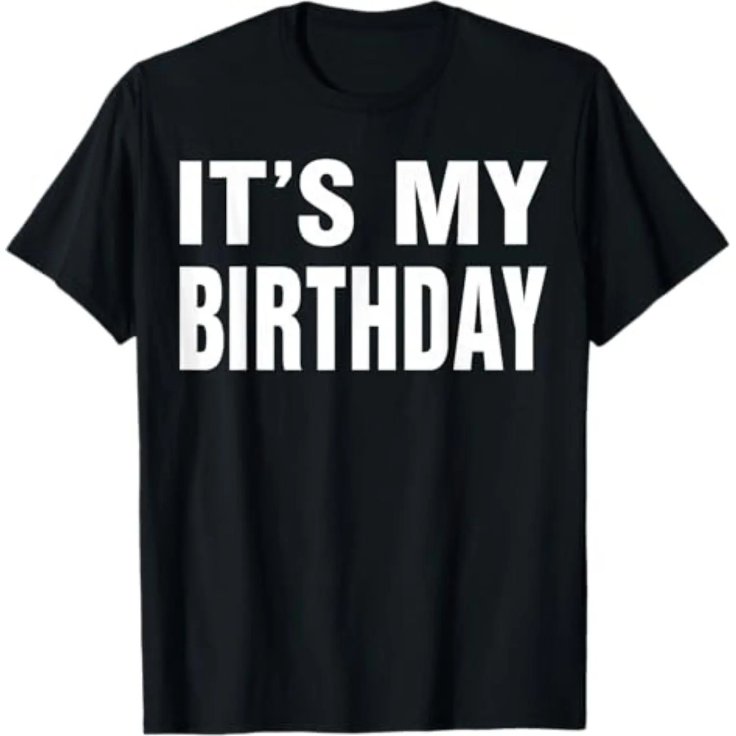 It's My Birthday Funny Gift for Boys Girls Kids Men Women T-Shirt