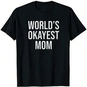 Worlds Okayest Mom T Shirt Funny Mothers Day Gift Sarcastic Hilarious Cute Tee for Mom with Attitude