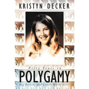 USED-Fifty Years in Polygamy: Big Secrets and Little White Lies by Kristyn Decker (Paperback)
