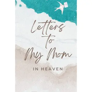 Letters To My Mom In Heaven: A Grief Journal For Those Who Have Lost And Misses Their Mother Hardcover – May 11, 2022