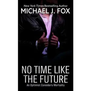 USED Book - No Time Like the Future: An Optmist Considers Mortality by Fox, Michael J. (Library Binding) - english