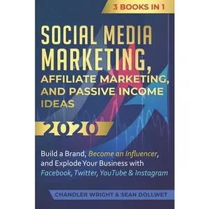 USED-Social Media Marketing: Affiliate Marketing, and Passive Income Ideas 2020: 3 Books in 1 - Build a Brand, Become an Influencer, and Explode Yo by Wright, Chandler (Paperback)