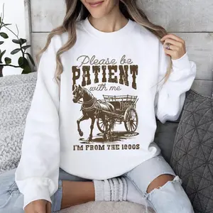 Please Be Patient, 1900s, Horse, Western, Country, Funny Sweatshirt, Women’s Crew Neck, Crewneck