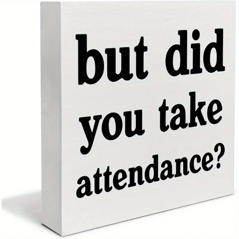 But Did You Take Attendance Wood Box Sign Office Decor School Secretary HR Coworkers Gifts Funny Teacher Gifts Block Sign Desk Signage Decoration Home Office Desk Shelf Table Wall Decorations 5x5 inch