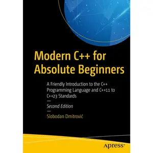 USED-Modern C++ for Absolute Beginners: A Friendly Introduction to the C++ Programming Language and C++11 to C++23 Standards by Dmitrovic, Slobodan (Paperback)