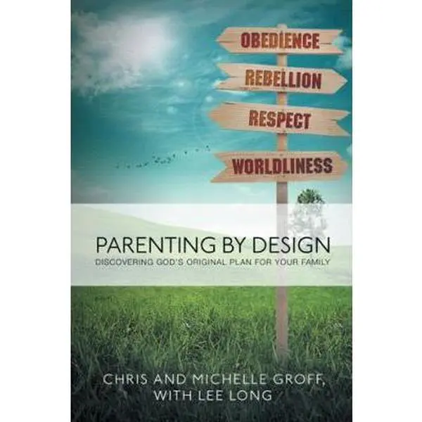 USED-Parenting by Design: Discovering God's Original Design for Your Family by Groff, Chris and Michelle (Paperback)