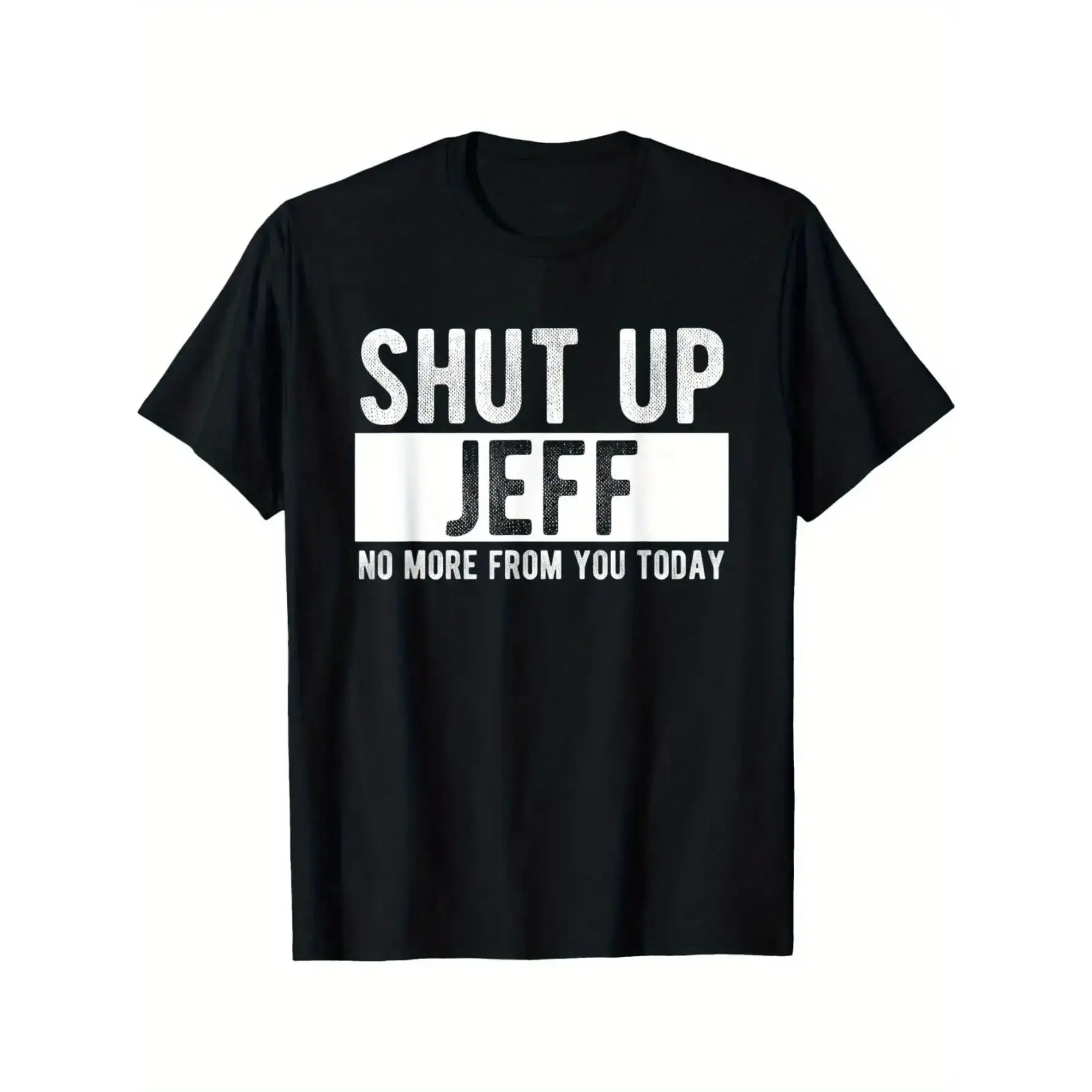 Men's "Shut Up Jeff No More From You Today" Funny Graphic T-Shirt - 100% Cotton Relaxed Fit Round Neck Casual Tee with Bold White Text Print, Machine Washable Humorous Gift for Men y2k outfits men time tee shirt double print Vintage Metalcore Tshirt