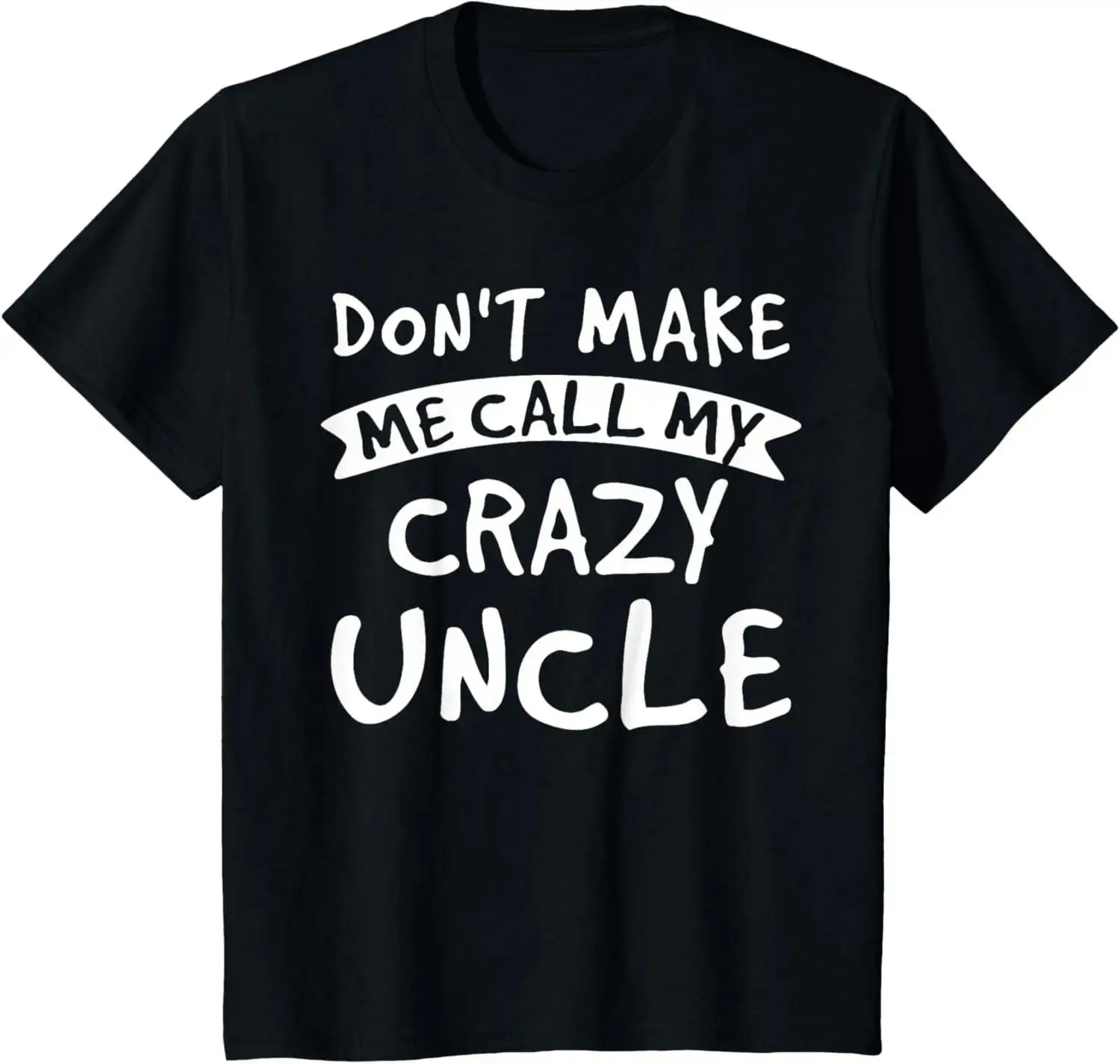 Women's Smooth Shortsleeve Round Neck T-Shirt with Sturdy Hem - Unisex Nephew Niece Funny Gift for "Don't Make Me Call My Crazy Uncle" - Menswear Compatible, Soft