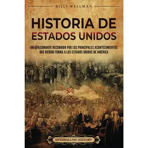 Historia de Estados Unidos: Un apasionante recorrido por los principales acontecimientos que dieron forma a los Estados Unidos de América