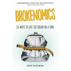 USED-Brokenomics: 50 Ways to Live the Dream on a Dime by Gachman, Dina (Paperback)