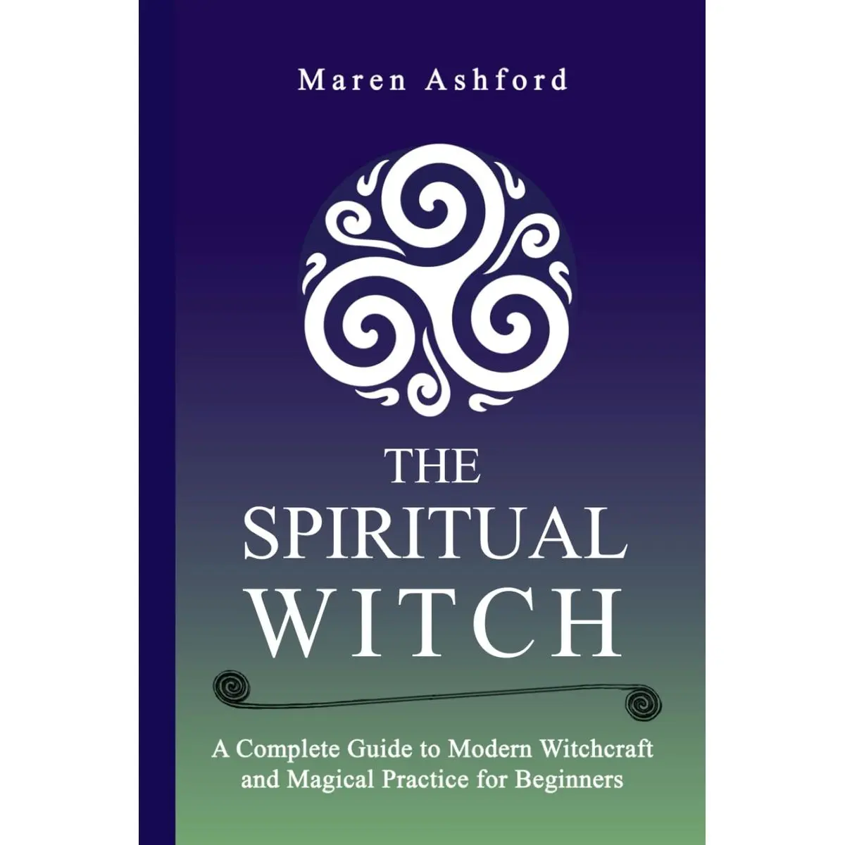 The Spiritual Witch: A Complete Guide to Modern Witchcraft and Magical Practice for Beginners Hardcover – May 13, 2025
