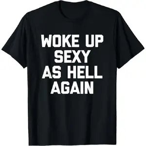 Men's Classic Short-Sleeve Soft Cotton Graphic T-Shirt - Round Neck, Funny Sarcastic "Woke Up Sexy As Hell Again" Saying, Streetwear Top, Made in USA, Summer Menswear