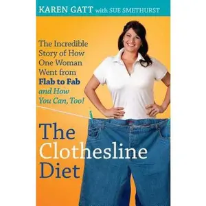USED-The Clothesline Diet: The Incredible Story of How One Woman Went from Flab to Fab-and How You Can Too! by Karen Gatt (Paperback)