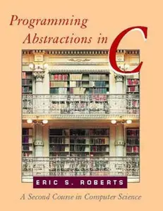 USED-Programming Abstractions in C: A Second Course in Computer Science by Eric S. Roberts (Paperback)
