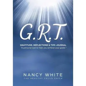 USED-The G.R.T. Journal: Gratitude, Reflection, & Tips Journal a Personal Tool to Help You Achieve Your Goals by White, Nancy (Paperback)