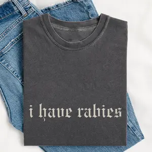 I Have Rabies Funny T-shirt, Unhinged Gift for Friend/ Sister, Dark Humor Gen z Meme T-Shirt Unisex Classic Cotton Fabric