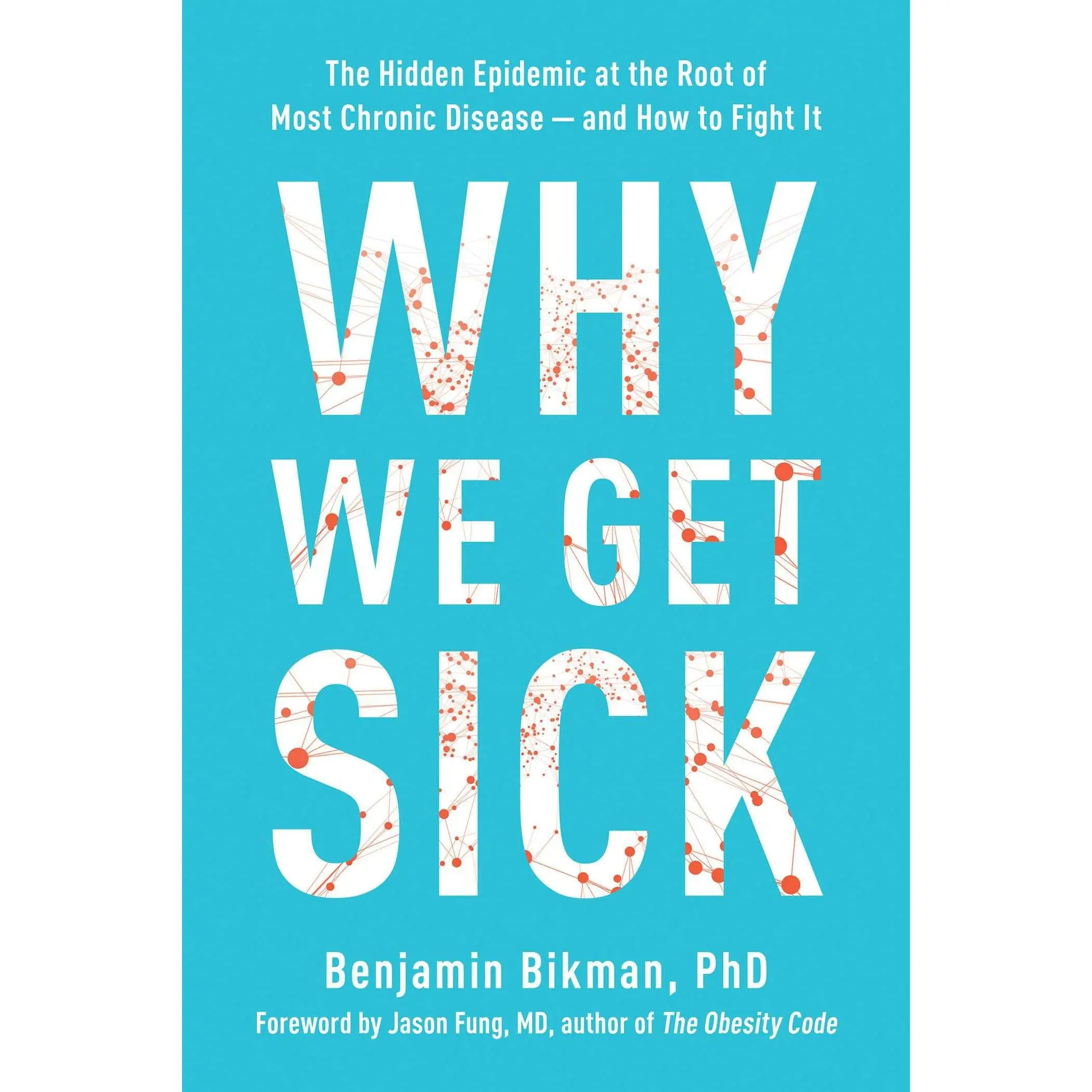 Why We Get Sick: The Hidden Epidemic at the Root of  Chronic Disease--And How to Fight It -- Benjamin Bikman - Paperback
