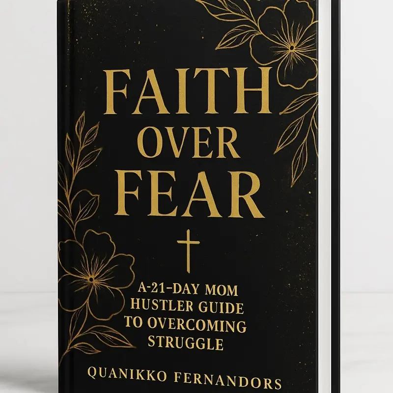 Faith Over Fear Ebook A 21 Day Mom Hustler Guide to Overcoming Struggle by Quanikko Fernandors