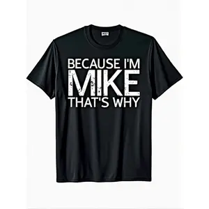 Men'S Funny "Because I'm Mike That'S Why" Slogan T-Shirt - 100% 220gsm Heavyweight Casual Round Neck Short Sleeve Tee with Text Print, Funny Gift for Mike, Casual Attire & Parties (Sizes S-XXXL) - Humorous Novelty Apparel for Men, Graphic Streetwear