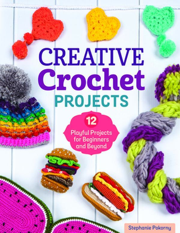 USED Book - Creative Crochet Projects: 12 Playful Projects for Beginners and Beyond by Pokorny, Stephanie (Paperback) - english