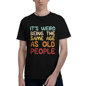 It& # 39;s Weird Being The Same Age As Old People Funny Men Women T-Shirt Graphic tees