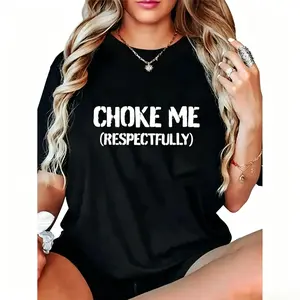 100% Cotton Unisex Funny Choke Me Respectfully T-Shirt Casual Graphic Printed Tee