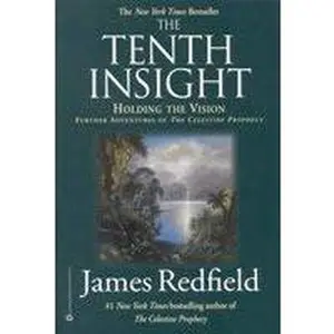 USED-The Tenth Insight: Holding the Vision : Further Adventures of the Celestine Prophecy by James Redfield (Hardcover)