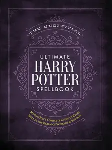 USED-The Unofficial Ultimate Harry Potter Spellbook: A Complete Reference Guide to Every Spell in the Realm of Wizards and Witches by The Editors of Mugglenet (Hardcover)