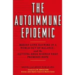 USED-The Autoimmune Epidemic: Bodies Gone Haywire in a World Out of Balance--and the Cutting-Edge Science that Promises Hope by Donna Jackson Nakazawa (Hardcover)