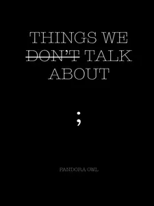 THINGS WE DON’T TALK ABOUT THINGS WE DON’T TALK ABOUT
