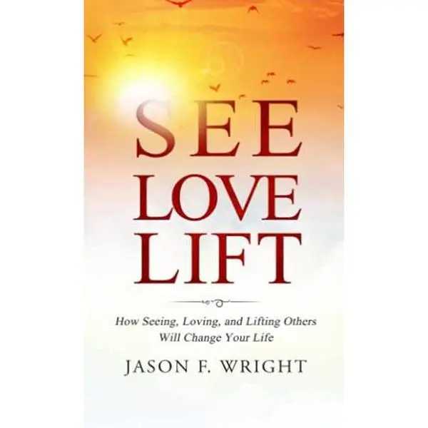 USED-See, Love, Lift: How Seeing, Loving, and Lifting Others Will Change Your Life by Jason F. Wright (Paperback)
