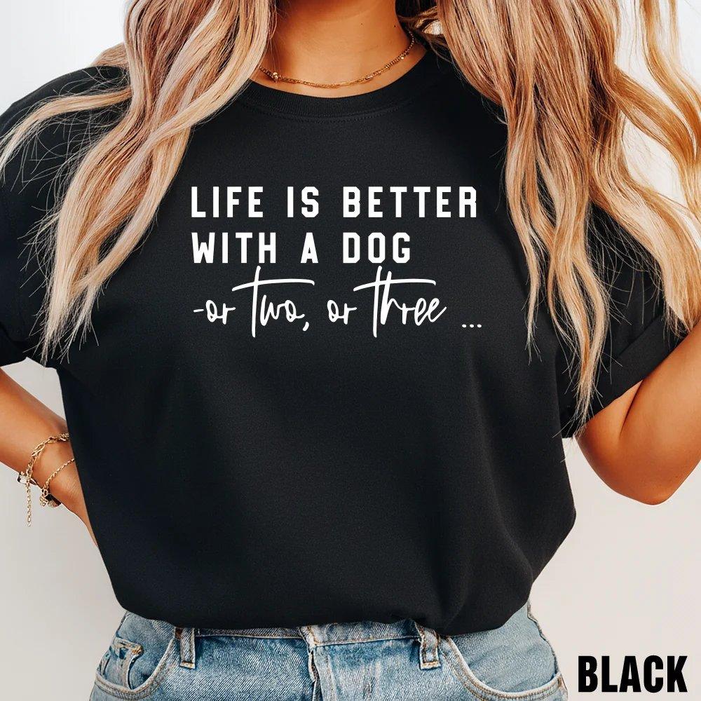 Life Is Better With A Dog Shirt, Dog Mom Tee, Dog Lover Gift, Veterinarian Shirt, Gift For Pet Lover, Full Size And Color